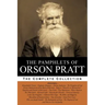 The Pamphlets of Orson Pratt (The Works of Orson Pratt, Volume 1): Remarkable Visions, Prophetic Almanacs, Divine Authority, Kingdom of God, Absurditi