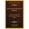 The Syrian Christians Of Malabar: Otherwise Called The Christians Of S. Thomas (1869)