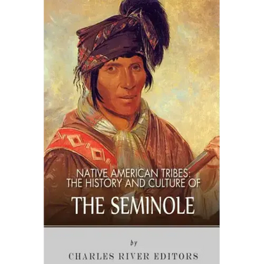 Native American Tribes: The History and Culture of the Seminole