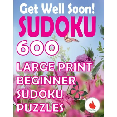 Get Well Soon Sudoku: 600 Large Print Easy Puzzles Beginner Sudoku for relaxation, mindfulness and keeping the mind active.