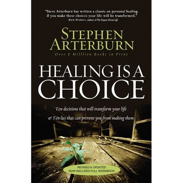 The Healing Is a Choice: 10 Decisions That Will Transform Your Life and 10 Lies That Can Prevent You from Making Them (Revised, Updated)