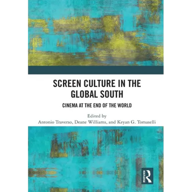 Screen Culture in the Global South: Cinema at the End of the World