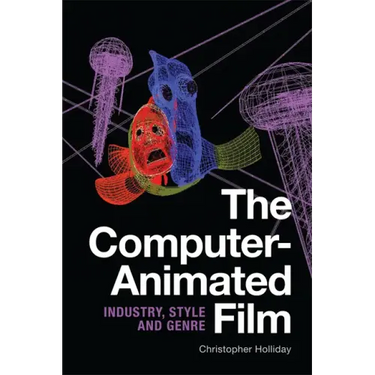 The Computer-Animated Film: Industry, Style and Genre