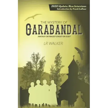 The Mystery of Garabandal: Fantasy or Fraud? Ghost or God?