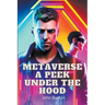 Metaverse a Peek Under the Hood