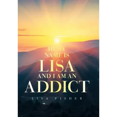 Hi My Name Is Lisa and I Am an Addict