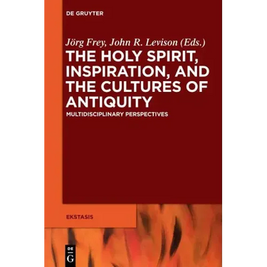 The Holy Spirit, Inspiration, and the Cultures of Antiquity: Multidisciplinary Perspectives