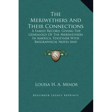 The Meriwethers and Their Connections: A Family Record, Giving the Genealogy of the Meriwethers in America, Together with Biographical Notes and Sketc