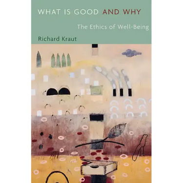 What Is Good and Why: The Ethics of Well-Being