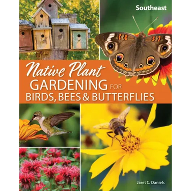Native Plant Gardening for Birds, Bees & Butterflies: Southeast