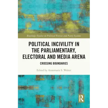 Political Incivility in the Parliamentary, Electoral and Media Arena: Crossing Boundaries