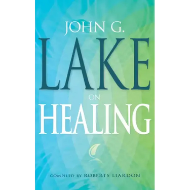 John G. Lake on Healing