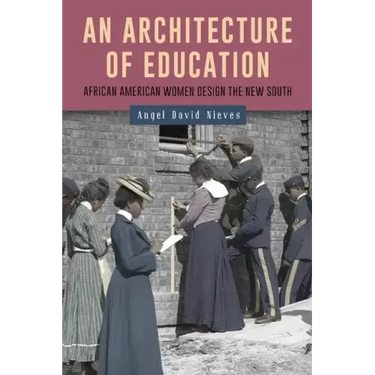An Architecture of Education: African American Women Design the New South
