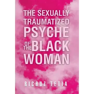 The Sexually Traumatized Psyche of the Black Woman