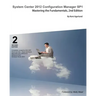 System Center 2012 Configuration Manager Sp1: Mastering the Fundamentals, 2nd Edition