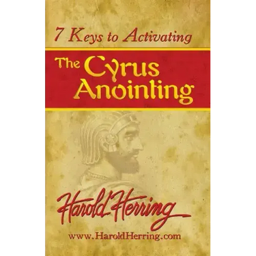 7 Keys to Activating The Cyrus Anointing