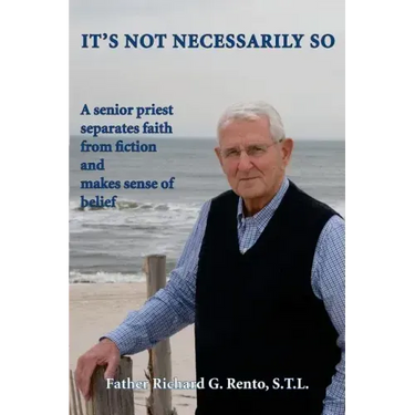 It's Not Necessarily So: A Senior Priest Separates Faith from Fiction and Makes Sense of Belief