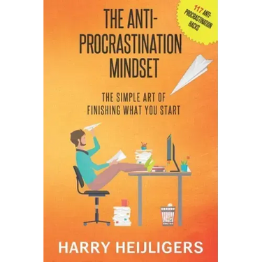 The Anti-Procrastination Mindset: The Simple Art Of Finishing What You Start