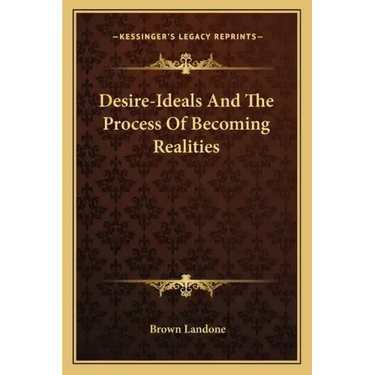 Desire-Ideals and the Process of Becoming Realities