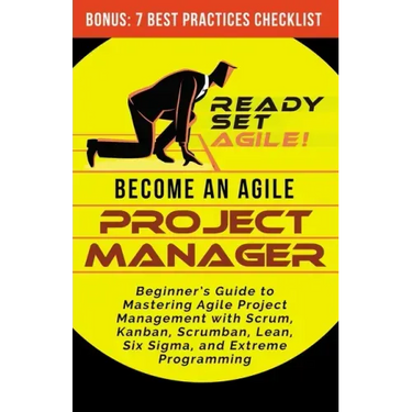Become an Agile Project Manager: Beginner's Guide to Mastering Agile Project Management with Scrum, Kanban, Scrumban, Lean, Six Sigma, and Extreme Pro