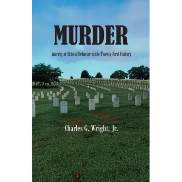 Murder: Anarchy or Ethical Behavior in the Twenty-First Century
