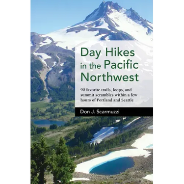 Day Hikes in the Pacific Northwest: 90 Favorite Trails, Loops, and Summit Scrambles Within a Few Hours of Portland and Seattle