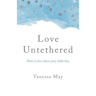 Love Untethered: How to Live When Your Child Dies
