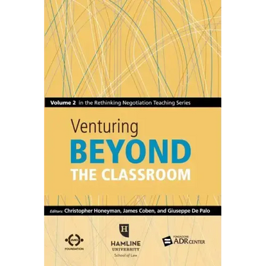 Venturing Beyond the Classroom: Volume 2 in the Rethinking Negotiation Teaching Series