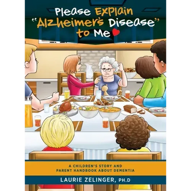 Please Explain Alzheimer's Disease to Me: A Children's Story and Parent Handbook About Dementia
