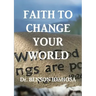 Faith To Change Your World