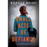 Small Acts of Defiance: A Novel of WWII and Paris