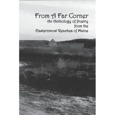 From a Far Corner: An Anthology of Poetry from the Easternmost Reaches of Maine
