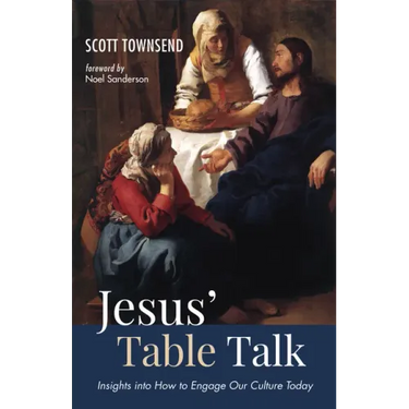 Jesus' Table Talk: Insights Into How to Engage Our Culture Today