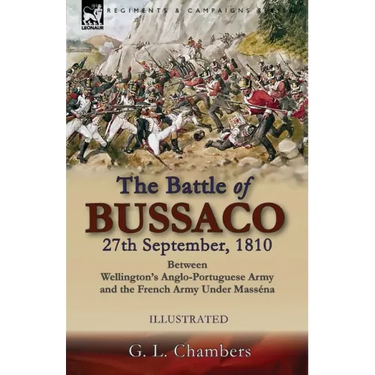 The Battle of Bussaco 27th September, 1810, Between Wellington's Anglo-Portuguese Army and the French Army Under Masséna