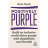 Positively Purple: Build an Inclusive World Where People with Disabilities Can Flourish