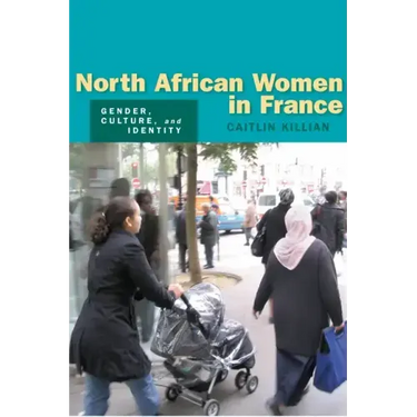 North African Women in France: Gender, Culture, and Identity