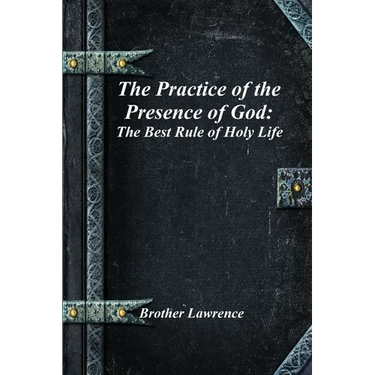 The Practice of the Presence of God: The Best Rule of Holy Life