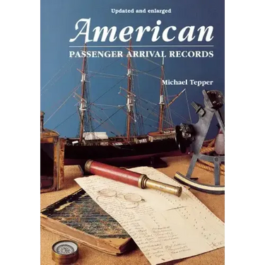 American Passenger Arrival Records. a Guide to the Records of Immigrants Arriving at American Ports by Sail and Steam (Updated and Enl)