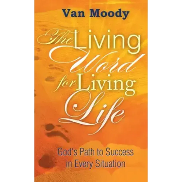 The Living Word for Living Life: God's Path to Success in Every Situation