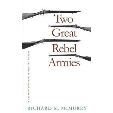Two Great Rebel Armies: An Essay in Confederate Military History