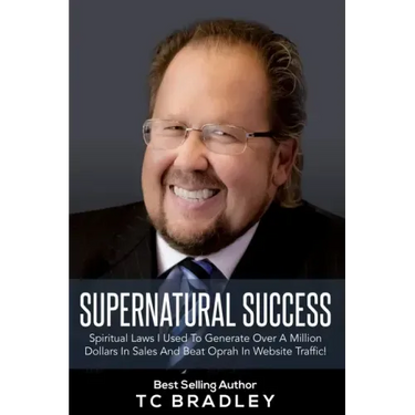 Supernatural Success: Spiritual Laws I Used To Generate Over a Million Dollars In Sales And Beat Oprah In Website Traffic