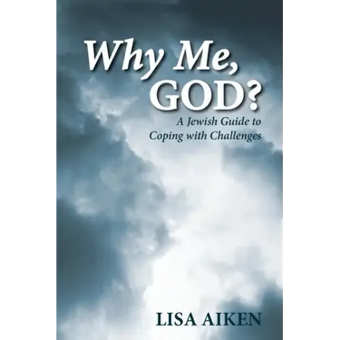 Why Me, God?: A Jewish Guide to Coping with Challenges