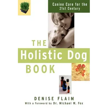 The Holistic Dog Book: Canine Care for the 21st Century