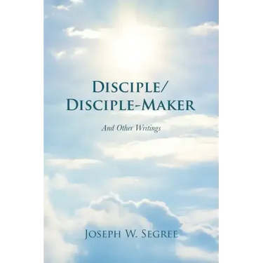 Disciple/Disciple-Maker: And Other Writings