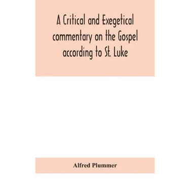 A critical and exegetical commentary on the Gospel according to St. Luke