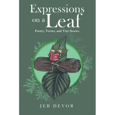 Expressions on a Leaf: Poetry, Verses, and Tiny Stories