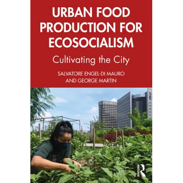 Urban Food Production for Ecosocialism: Cultivating the City