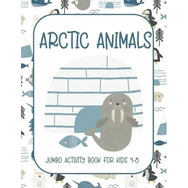 Arctic Animals: Jumbo Activity Book for Kids 4-8 with Tracing and Coloring, Dot-To-Dot and Maze Book, {Fun Learning Activities for Kid