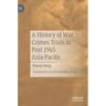 A History of War Crimes Trials in Post 1945 Asia-Pacific