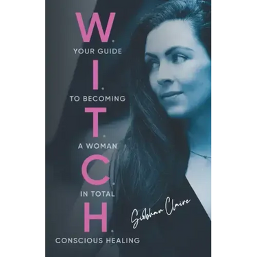W.I.T.C.H.: Your Guide to Becoming a Woman in Total Conscious Healing